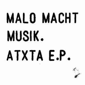 Malo Macht Musik. - ATXTA E.P.