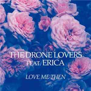 The Drone Lovers Feat. Erica - Love Me Then