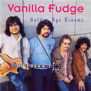 Vanilla Fudge - Golden Age Dreams