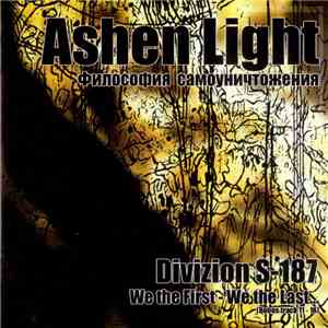 Ashen Light / Divizion S-187 - Философия Самоуничтожения / We The First - We The Last...