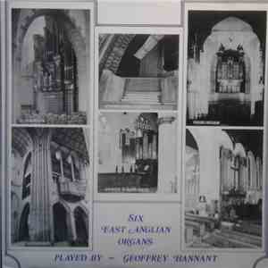 Geoffrey Hannant - Six East Anglian Organs