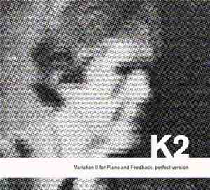 K2 - Variation II For Piano And Feedback: Perfect Version