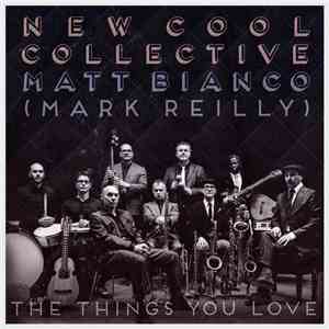 New Cool Collective, Matt Bianco, Mark Reilly - The Things You Love