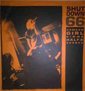 Shutdown 66 - Come On Girl Gimme Half A Chance