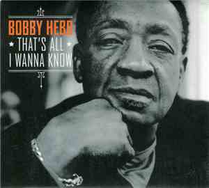 Bobby Hebb - That's All I Wanna Know