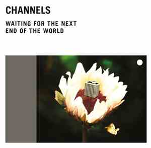 Channels - Waiting For The Next End Of The World