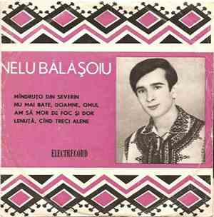 Nelu Bălășoiu - Mîndruțo Din Severin / Nu Mai Bate Doamne Omul / Lenuță, Cînd Treci Alene