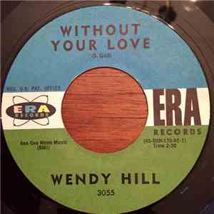 Wendy Hill  - Without Your Love / Since You Went Away