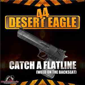 44 Desert Eagle - Catch A Flatline (Weed On The Backseat)