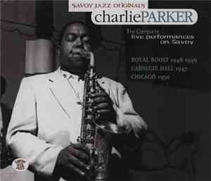 Charlie Parker - The Complete Live Performances On Savoy