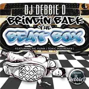 DJ Debbie D Featuring MC Funk - Bringin Back The Beat Box (Toxic H20 Remix)