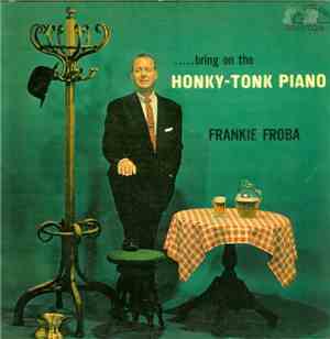 Frankie Froba - .....Bring On The Honky-Tonk Piano