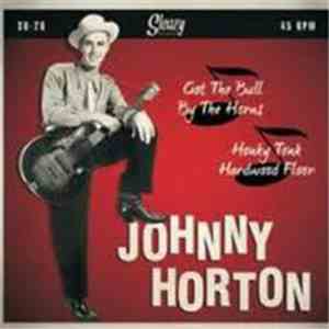 Johnny Horton - Got The Bull By The Horns / Honky Tonk Hardwood Floor