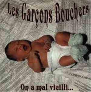 Les Garçons Bouchers - On A Mal Vieilli...