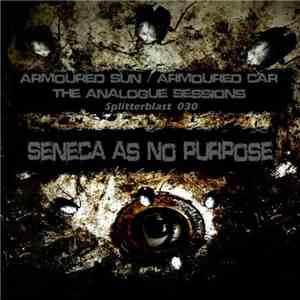 Seneca As No Purpose - Armoured Sun / Armoured Car - The Analogue Sessions