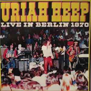 Uriah Heep - Live In Berlin 1970