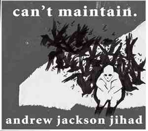 Andrew Jackson Jihad - Can’t Maintain.