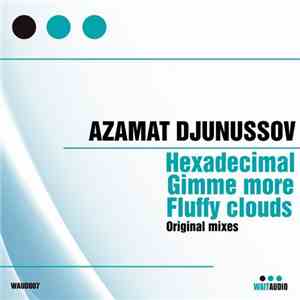 Azamat Djunussov - Hexadecimal / Gimme More / Fluffy Clouds