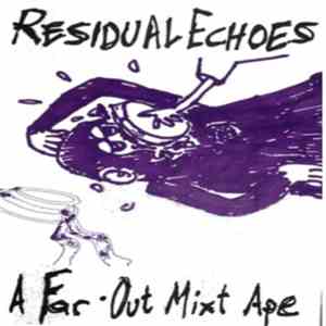 Residual Echoes - A Far Out Mixt Ape