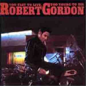 Robert Gordon  - Too Fast To Live, Too Young To Die