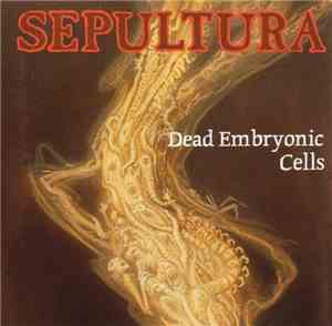 Sepultura - Dead Embryonic Cells