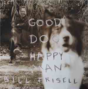 Bill Frisell - Good Dog, Happy Man