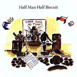 Half Man Half Biscuit - Look Dad No Tunes