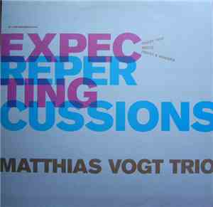 Matthias Vogt Trio - Expecting Repercussions