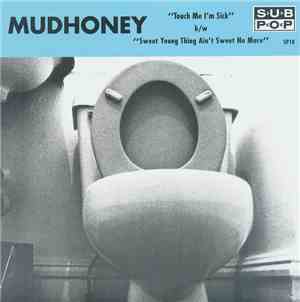 Mudhoney - Touch Me I'm Sick b/w Sweet Young Thing Ain't Sweet No More