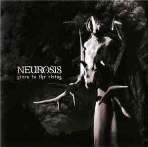 Neurosis - Given To The Rising