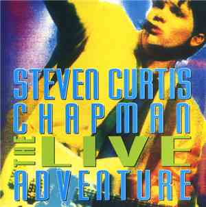 Steven Curtis Chapman - The Live Adventure