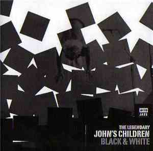The Legendary John's Children - Black & White