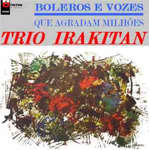 Trio Irakitan - Boleros E Vozes Que Agradam Milhões