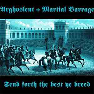 Arghoslent / Martial Barrage - Send Forth The Best Ye Breed