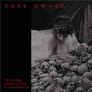 Dark Awake - To Chaos Everything Is Permitted