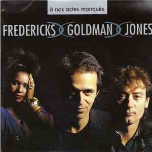 Fredericks Goldman Jones - À Nos Actes Manqués