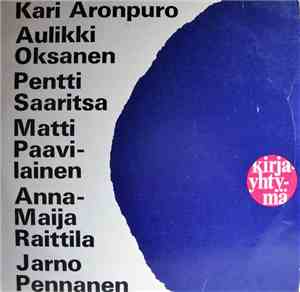 Kari Aronpuro, Aulikki Oksanen, Pentti Saaritsa, Matti Paavilainen, Anna-Maija Raittila, Jarno Pennanen - Runoja