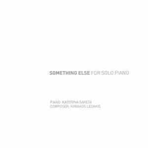 Katerina Saketa & Kiriakos Ledakis - Something Else For Solo Piano