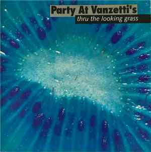 Party At Vanzetti's - Thru The Looking Grass