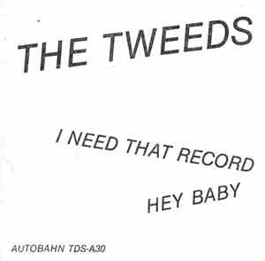 The Tweeds - I Need That Record / Hey Baby
