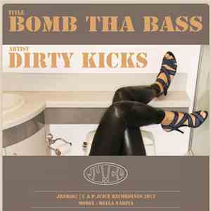 Dirty Kicks  - Bomb Tha Bass
