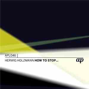 Herwig Holzmann - How To Stop ...