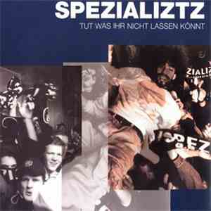Spezializtz - Tut Was Ihr Nicht Lassen Könnt