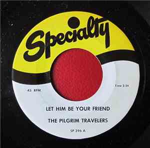 The Pilgrim Travelers - Let Him Be Your Friend / Jesus Gave Me Water