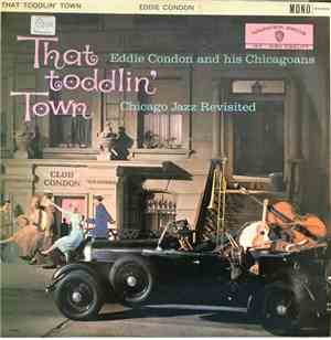 Eddie Condon And His Chicagoans - That Toddlin' Town