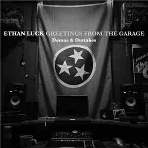 Ethan Luck - Greetings From The Garage (Demos And Outtakes)