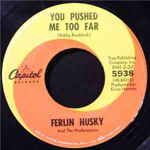 Ferlin Husky And The Hushpuppies - You Pushed Me Too Far / The Bridge I Hav ...
