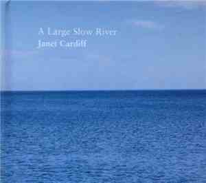 Janet Cardiff - A Large Slow River