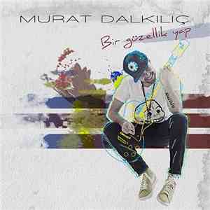 Murat Dalkılıç - Bir Güzellik Yap