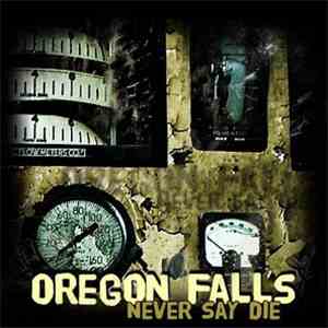 Oregon Falls - Never Say Die